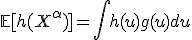 \mathbb{E}[h(X^{\alpha})]=\int h(u)g(u)du